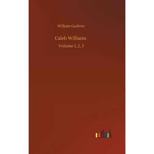 Caleb Williams: Volume 1, 2, 3