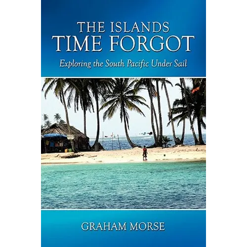 The Islands Time Forgot: Exploring the South Pacific Under Sail