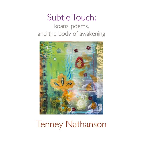 Subtle Touch: Koans, Poems, and the Body of Awakening
