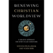 Renewing Christian Worldview: A Holistic Approach for Spirit-Filled Christians
