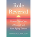 Role Reversal: How to Take Care of Yourself and Your Aging Parents
