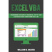 Excel VBA: Programming for Complete Beginners, Step-By-Step Illustrated Guide to Mastering Excel VBA