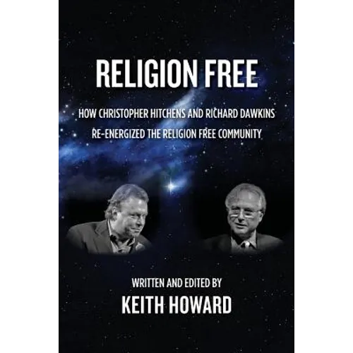 Religion Free: How Christopher Hitchens and Richard Dawkins re-energized the Religion Free Community