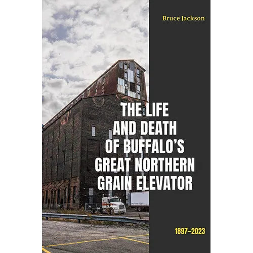 The Life and Death of Buffalo's Great Northern Grain Elevator: 1897-2023