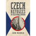 Czech Refugees in Cold War Canada: 1945-1989