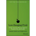 Low-Hanging Fruit: 77 Eye-Opening Ways to Improve Productivity and Profits