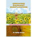 Growing Radiant Sunflowers: A beginner Guide To Growing And Propagating Beautiful Sunflowers