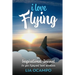 I Love Flying: An Inspirational Journal for your Flying and Travel Adventures