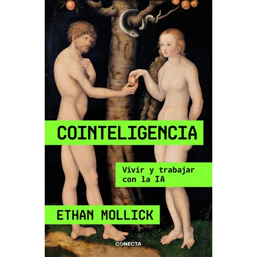 Cointeligencia. Vivir Y Trabajar Con La Ia / Co-Intelligence: Living and Working with AI