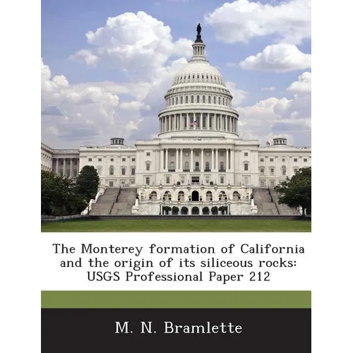 The Monterey Formation of California and the Origin of Its Siliceous Rocks: Usgs Professional Paper 212