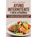 Ayuno Intermitente y Dieta Cetogénica: Un reto sencillo para maximizar la pérdida de peso saludable con la dieta Keto, para hombres y mujeres principi
