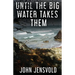 Until the Big Water Takes Them