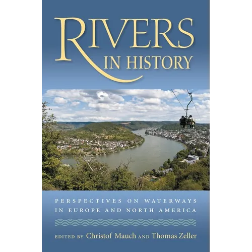 Rivers in History: Perspectives on Waterways in Europe and North America