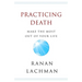 Practicing Death: Make The Most Out of Your Life