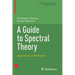 A Guide to Spectral Theory: Applications and Exercises