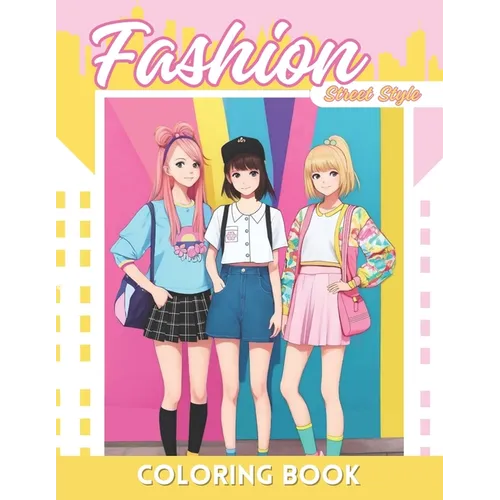 Fashion Anime Coloring Book: Street Style Coloring Adventures for Girls and Teens