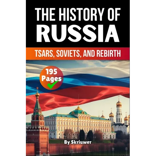 The History of Russia: Tsars, Soviets, and Rebirth (Skriuwer.com Edition)