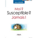 Moi ? Susceptible ? Jamais !
