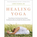 Healing Yoga: Proven Postures to Treat Twenty Common Ailments from Backache to Bone Loss, Shoulder Pain to Bunions, and More