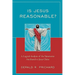 Is Jesus Reasonable?: A Logical Analysis of the Statements Attributed to Jesus Christ