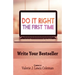 Do It Right the First Time: Write Your Bestseller