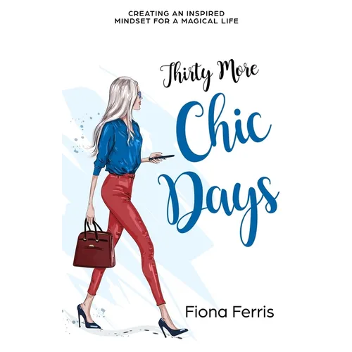 Thirty More Chic Days: Creating an inspired mindset for a magical life