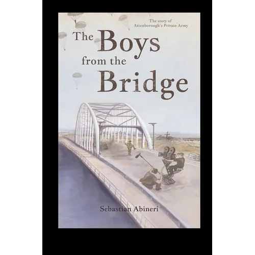 The Boys from the Bridge - The Story of Attenborough's Private Army