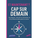 Et Maintenant ? Cap Sur Demain: Se préparer, rebondir et réinventer sa vie professionnelle après le cancer.