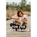 For the Love of Dog: How Dogs Think and the Unbreakable Bond That Connects Us