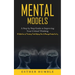 Mental Models: A Step by Step Guide to Improving Your Critical Thinking (A Collection of Thinking Tools Helping You to Manage Productivity)