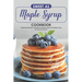 Sweet as Maple Syrup Cookbook: Featuring 30 Simple Yet Delicious Recipes Made with Maple Syrup