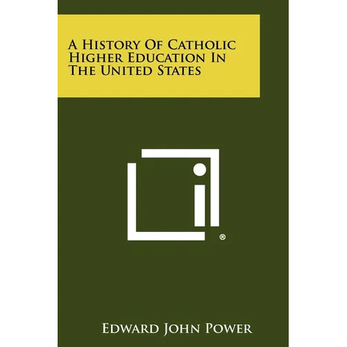 A History of Catholic Higher Education in the United States