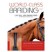 World-Class Braiding Manes & Tails: A Tack Trunk Reference Guide