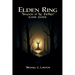 Elden Ring: Shadow Of The Erdtree Game Guide: The Definitive Companion for Surviving Shadow of the Erdtree