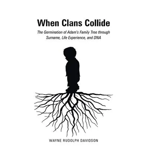 When Clans Collide: The Germination of Adam's Family Tree Through Surname, Life Experience, and DNA