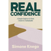 Real Confidence: A Simple Guide to Go from Unsure to Unshakeable