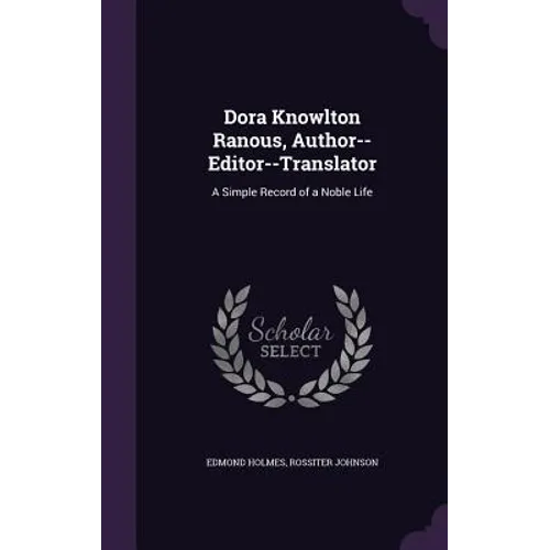 Dora Knowlton Ranous, Author--Editor--Translator: A Simple Record of a Noble Life