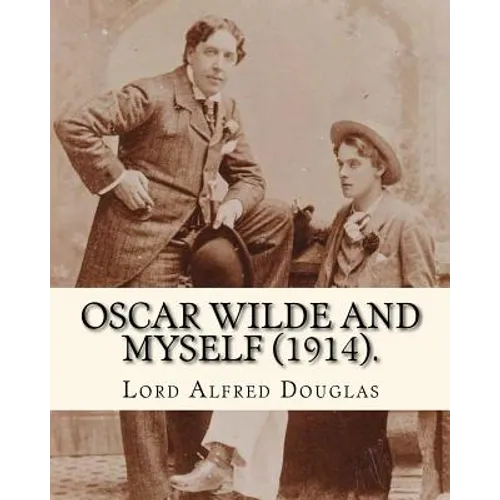 Oscar Wilde and myself (1914). By: Lord Alfred Douglas (illustrated): Lord Alfred Bruce Douglas (22 October 1870 ? 20 March 1945), nicknamed Bosie, wa