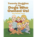 Twenty Doggies or the Dogs Who Owned Us!