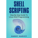 Shell Scripting: Learn Linux Shell Programming Step-By-Step (Bash Scripting, Unix)