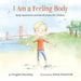 I Am a Feeling Body: Body Awareness and Mindfulness for Children