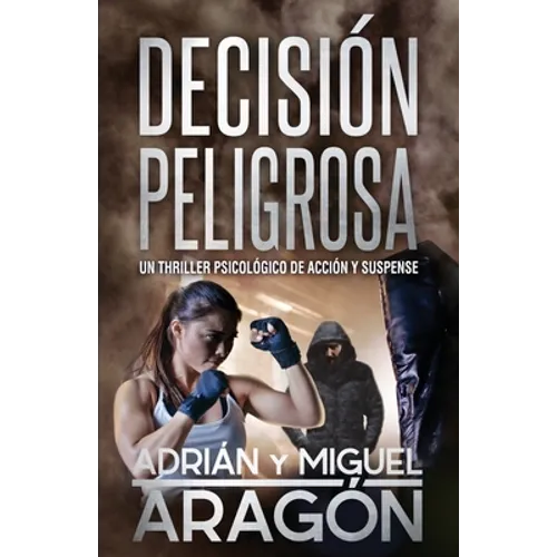 Decisión Peligrosa: Un thriller psicológico de acción y suspense