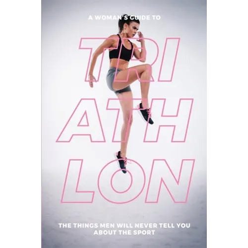 A Woman's Guide to TA Woman's Guide to Triathlon