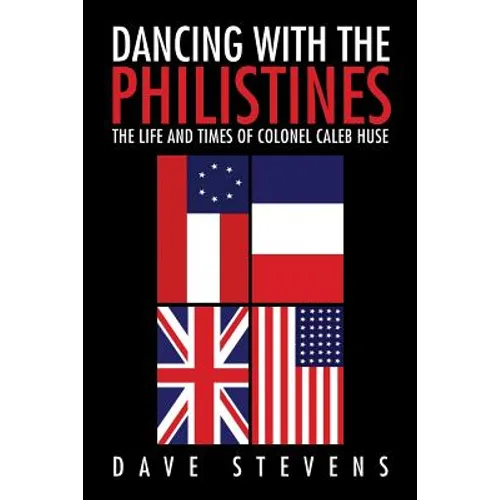 Dancing With The Philistines: The Life and Times of Colonel Caleb Huse