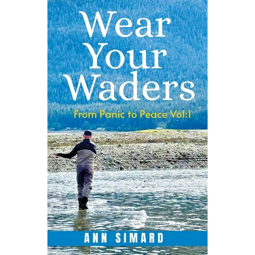 Wear Your Waders: From Panic to Peace Vol:1 (New Edition)