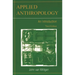 Applied Anthropology: An Introduction-- Third Edition