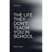 The Life They Don't Teach You in School