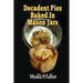 Decadent Pies Baked In Mason Jars