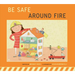 Be Safe Around Fire