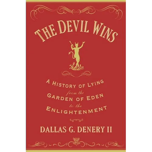 The Devil Wins: A History of Lying from the Garden of Eden to the Enlightenment